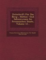 Zeitschrift Fur Das Berg-, Hutten- Und Salinenwesen Im Preussischen Staate, Volume 12...