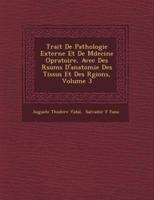 Trait� De Pathologie Externe Et De M�decine Op�ratoire, Avec Des R�sum�s d'Anatomie Des Tissus Et Des R�gions, Volume 3