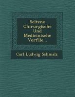 Seltene Chirurgische Und Medicinische Vorf Lle...