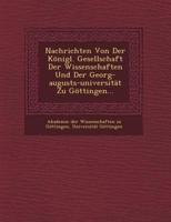 Nachrichten Von Der Konigl. Gesellschaft Der Wissenschaften Und Der Georg-Augusts-Universitat Zu Gottingen...