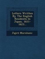 Letters Written by the English Residents in Japan, 1611-1623...