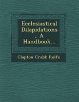 Ecclesiastical Dilapidations, a Handbook...