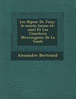 Les Bijoux De Jouy-Le-Comte (Seine-Et-Oise) Et Les Cimeti Res M Rovingiens De La Gaule