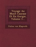 Voyage Au Mont Caucase Et En G Orgie, Volume 1...