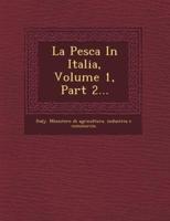 La Pesca in Italia, Volume 1, Part 2...