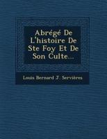 Abrege De L'Histoire De Ste Foy Et De Son Culte...