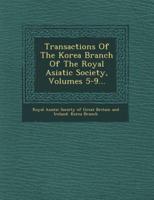 Transactions of the Korea Branch of the Royal Asiatic Society, Volumes 5-9...