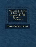 Colecci N De Leyes Y Decretos Del Estado Libre De Oaxaca ..., Volume 6