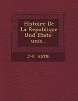 Histoire De La Republique Und Etats-Unis...