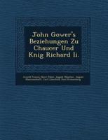 John Gower's Beziehungen Zu Chaucer Und K�nig Richard Ii.