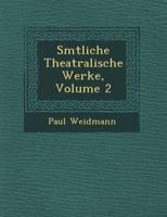 S Mtliche Theatralische Werke, Volume 2
