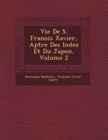 Vie De S. Fran OIS Xavier, AP Tre Des Indes Et Du Japon, Volume 2