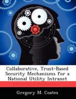 Collaborative, Trust-Based Security Mechanisms for a National Utility Intranet