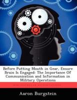 Before Putting Mouth in Gear, Ensure Brain Is Engaged: The Importance of Communication and Information in Military Operations