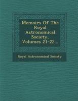Memoirs of the Royal Astronomical Society, Volumes 21-22...