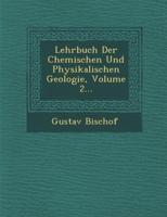 Lehrbuch Der Chemischen Und Physikalischen Geologie, Volume 2...