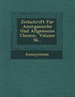Zeitschrift Fur Anorganische Und Allgemeine Chemie, Volume 56...