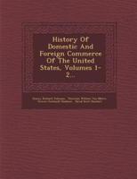 History of Domestic and Foreign Commerce of the United States, Volumes 1-2...