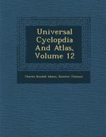 Universal Cyclop�dia And Atlas, Volume 12