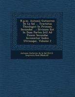 R.P.M. Antonii Gutierrez De La Sal ... Tractatus Theologici in Primam Secundae ...