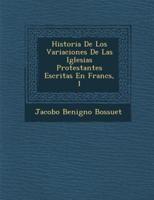 Historia De Los Variaciones De Las Iglesias Protestantes Escritas En Franc S, 1