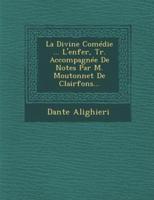 La Divine Comédie ... L'enfer, Tr. Accompagnée De Notes Par M. Moutonnet De Clairfons...