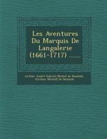 Les Aventures Du Marquis De Langalerie (1661-1717) ......