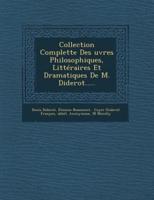 Collection Complette Des Uvres Philosophiques, Litteraires Et Dramatiques De M. Diderot.....