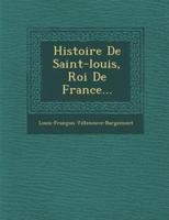 Histoire De Saint-Louis, Roi De France...