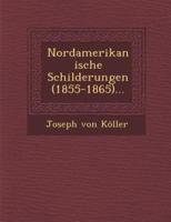 Nordamerikanische Schilderungen (1855-1865)...