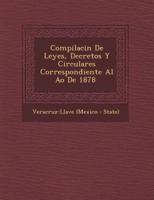 Compilaci N De Leyes, Decretos Y Circulares Correspondiente Al A O De 1878 [-1888]