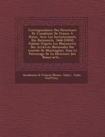 Correspondance Des Directeurs De L'académie De France À Rome, Avec Les Surintendants Des B̂atiments, 1666-[1804] Publiée D'après Les Manuscrits Des Archives Nationales Par Anatole De Montaiglon, Sous Le Patronage De La Direction Des Beaux-Arts, ...