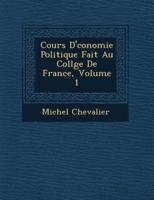 Cours D' Conomie Politique Fait Au Coll GE De France, Volume 1