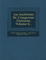 Les Institutes De L'Empereur Justinien, Volume 6...