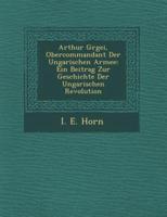 Arthur G Rgei, Obercommandant Der Ungarischen Armee