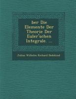 Ber Die Elemente Der Theorie Der Euler'schen Integrale. ...