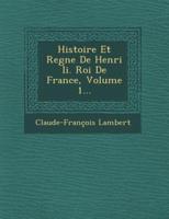 Histoire Et Regne De Henri II. Roi De France, Volume 1...