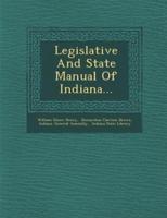Legislative and State Manual of Indiana...