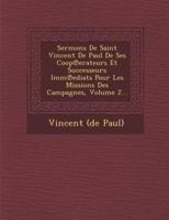 Sermons De Saint Vincent De Paul De Ses COOP Erateurs Et Successeurs IMM Ediats Pour Les Missions Des Campagnes, Volume 2...