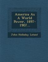 America as a World Power, 1897-1907...