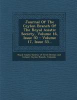 Journal of the Ceylon Branch of the Royal Asiatic Society, Volume 16, Issue 50 - Volume 17, Issue 53...