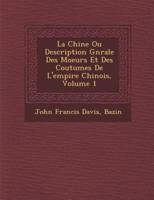 La Chine Ou Description G N Rale Des Moeurs Et Des Coutumes De L'Empire Chinois, Volume 1