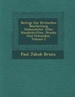 Beitr GE Zur Kritischen Bearbeitung Unbenutzter Alter Handschriften, Drucke Und Urkunden, Volume 2