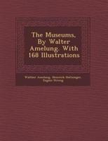 The Museums, by Walter Amelung. With 168 Illustrations