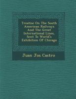 Treatise On The South American Railways And The Great International Lines, Sent To World's Exhibition Of Chicago