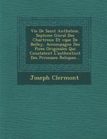 Vie De Saint Anthelme, Septi Me G N Ral Des Chartreux Et V Que De Belley, Accompagn E Des Pi Ces Originales Qui Constatent L'Authenticit Des PR Cieuses Reliques...