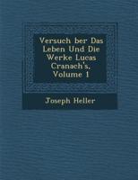 Versuch Ber Das Leben Und Die Werke Lucas Cranach's, Volume 1