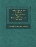 Topographie Des F Rstlich-W Rzburgischen Amtes Bischofsheim an Der Rh N