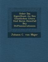 Ueber Das Eigenthum an Den Geistlichen G Tern Und Deren Heimfall Bey Stiftsinnovationen