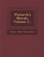 Plutarch's Morals, Volume 2...